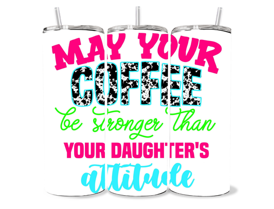 May Your Coffee Be Stronger Tumbler