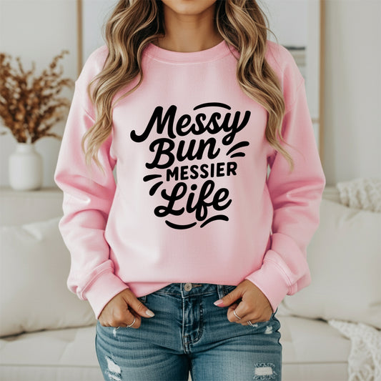 Messy Bun, Messier Life Sweatshirt