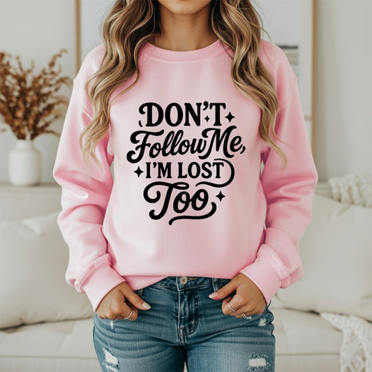 Don’t Follow Me, I’m Lost Sweatshirt