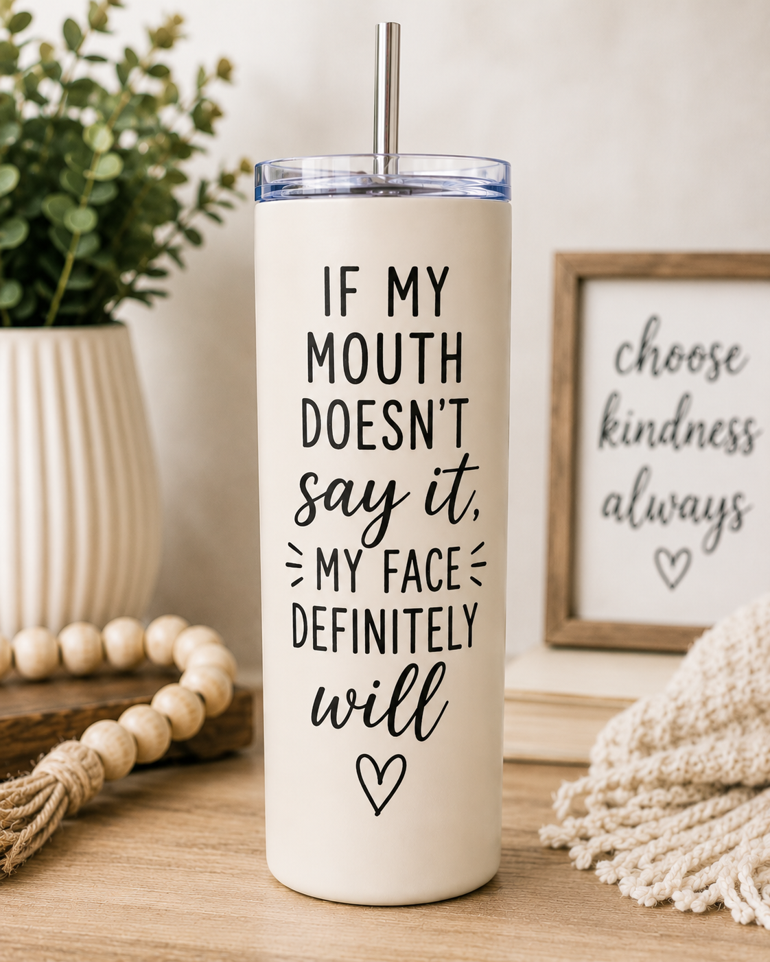 If My Mouth Doesn’t Say It, My Face Definitely Will – 20oz Skinny Tumbler